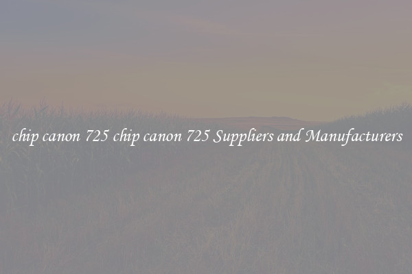 chip canon 725 chip canon 725 Suppliers and Manufacturers