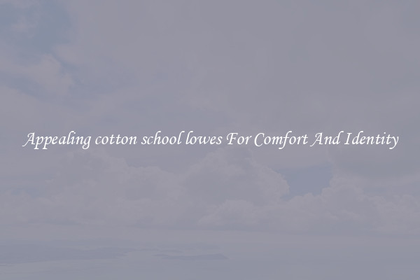 Appealing cotton school lowes For Comfort And Identity