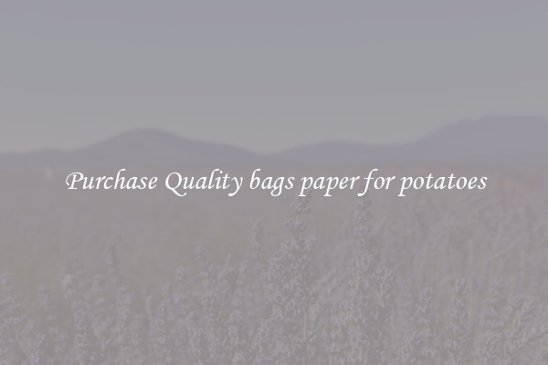 Purchase Quality bags paper for potatoes