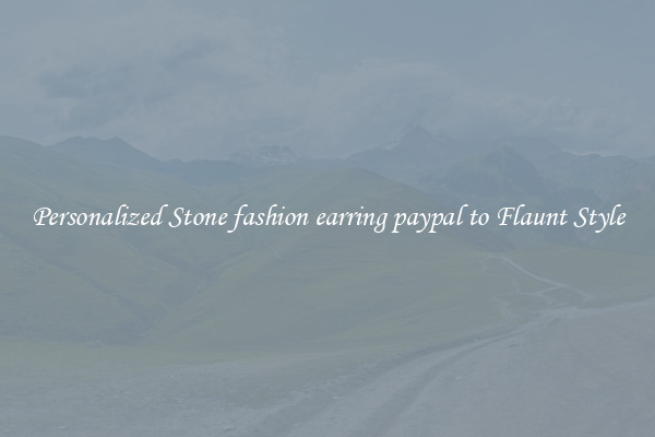 Personalized Stone fashion earring paypal to Flaunt Style