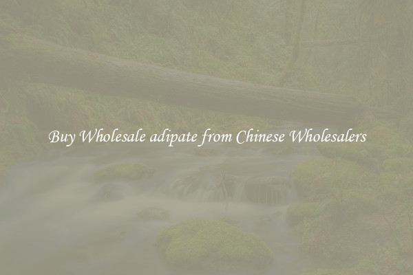 Buy Wholesale adipate from Chinese Wholesalers