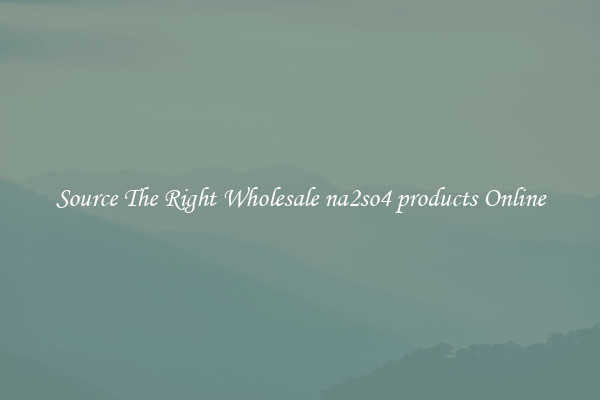 Source The Right Wholesale na2so4 products Online